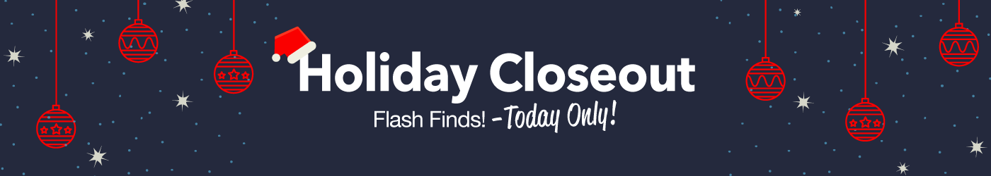 Holiday Closeout Flash Deals